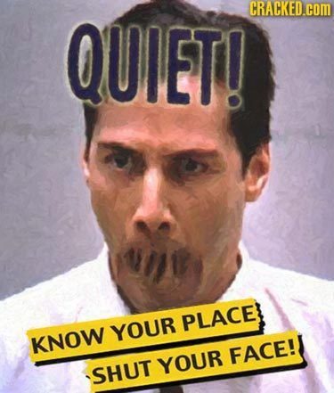 QUIET! CRACKED.cOM PLACE YOUR KNOW FACE! YOUR SHUT