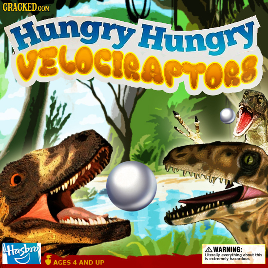 CRACKED.COM Hungry Hungry VALOeARvoeS HHasbro AWARNING: Literally everything about this is extremely hazardous AGES 4 AND UP