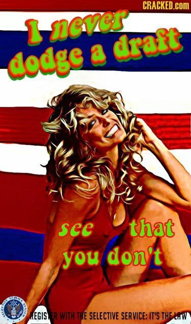 CRACKED.cOM never draft dodge a sce that you don't vi WO EGIS WITH THE SELECTIVE SERVICE: IT'S THE LAW