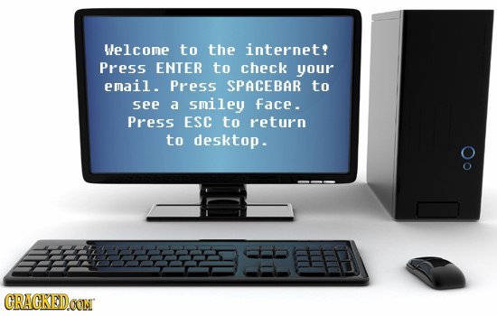 Welcome to the internet! Press ENTER to check your email. Press SPACEBAR to see a smiley face. Press ESC to return to desktop. CRACKED