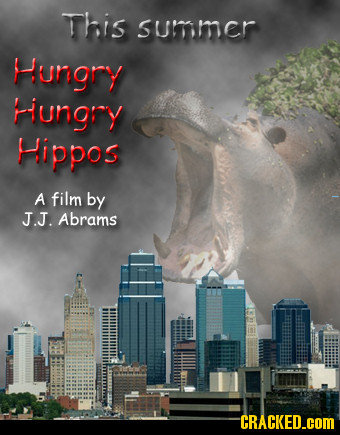 This sumer Hungry Hungry Hippos A film by J.J. Abrams CRACKED.cOM