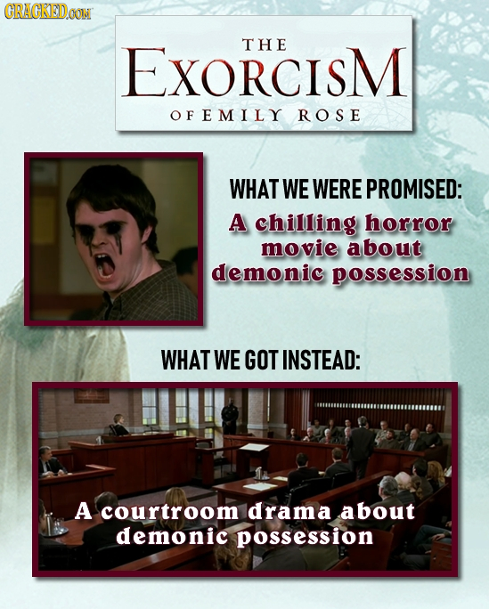 CRACKEDOON EXORCISM THE OFEMILY ROSE WHAT WE WERE PROMISED: A chilling horror movie about demonic possession WHAT WE GOT INSTEAD: A courtroom d rama a
