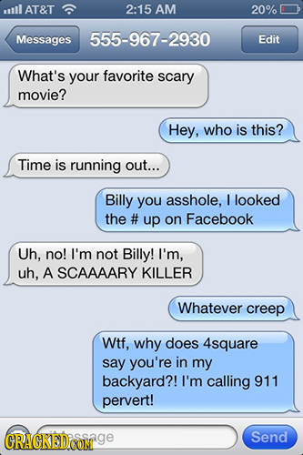 mill AT&T 2:15 AM 20% Messages 555-967-2930 Edit What's your favorite scary movie? Hey, who is this? Time is running out... Billy you asshole, I looke