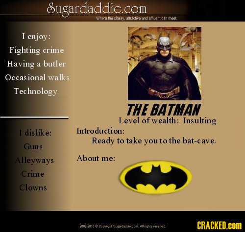 Sugardaddie.com Where the classy attractive and alfluent can meet I enjoy: Fighting crime Having a butler Occasiona walks Technology THE BATMAN Level