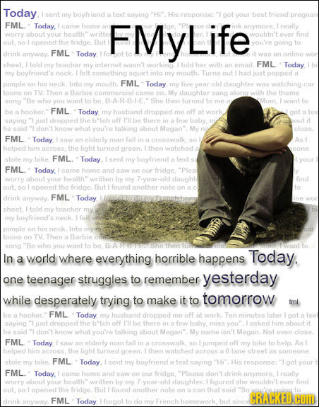 Today. sent my boyfriend texct saying HI His response: got your best friend pregnan FML. Today, came home worry about FMyLife anymore. really your hea