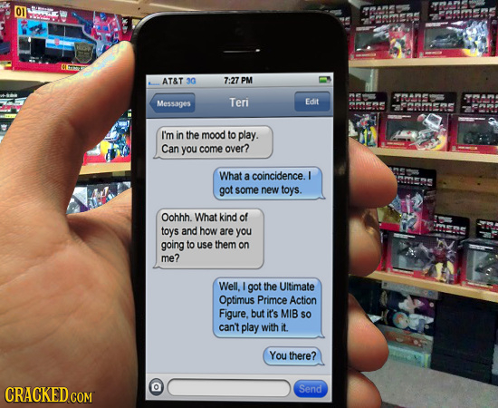 01 AT&T 3G 7:27 PM Messages Teri VNAN Edit PPSPNP I'm in the mood to play. Can you come over? What a coincidence. I got some new toys. Oohhh. What kin