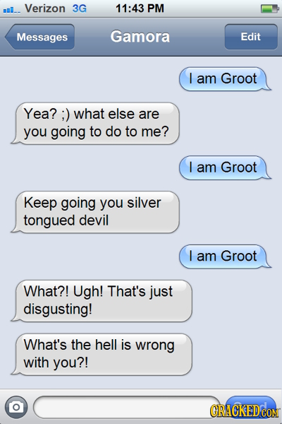 mml_. Verizon 3G 11:43 PM Messages Gamora Edit I am Groot Yea? ;) what else are you going to do to me? I am Groot Keep going you silver tongued devil