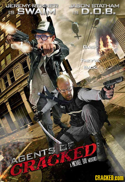 JEREMY RENNERD ABON STATHAM SWAIM D..B. IS IS ie GASP. THJEYIRE BACK LF AGENTS BA WEERES WOHAEL Mphsl A CRACKED.coM