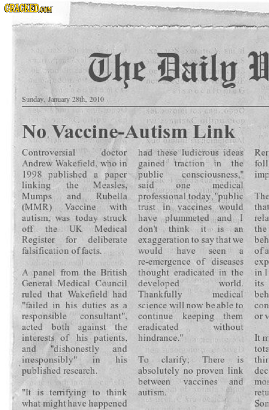 CRACKEDCO The Daily Sunday. January 28th. 2010 No Vaccine-Autism Link Controversial doctor had these ludicrous ideas Rer Andrew Wakefield. who in gain