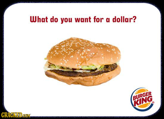 What do you want for a dollar? BURGER KING CRACKEODCON 