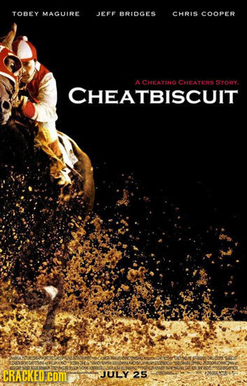 TOBEY MAGUIRE JEFF BRIDGES CHRIS COOPER A CHEATING CHEATEERS STORY. CHEATBISCUIT W CRACKED.COM JULY 25 