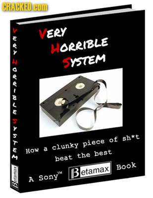 CRACKED COM VERY MORRIBLE SYSTEM of sh*t piece clunky HOw a best the beat me Book B etamax A Sony BOT