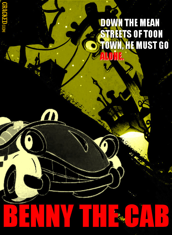CRACKED.COM DOWN THE MEAN STREETS OF TOON TOWN, HE MUST GO ALONE. BENNY THE CAB 