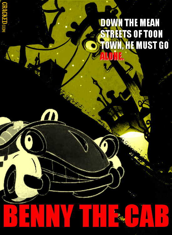 CRACKED.COM DOWN THE MEAN STREETS OF TOON TOWN, HE MUST GO ALONE. BENNY THE CAB