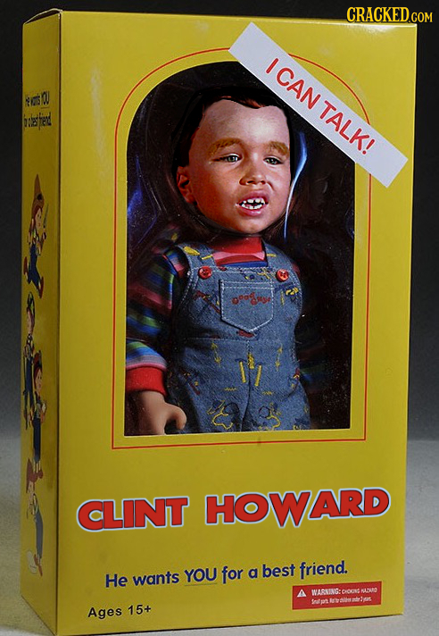CRACKEDcO COM ICAN td0 OU TALK! ooagro: CLINT HOWARD YOU for best friend. He wants a WARNINGH coNs 1 Ages 15+
