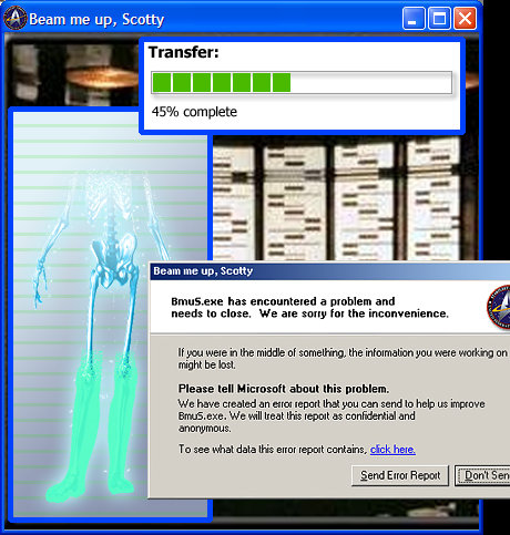 Beam me up, Scotty X Transfer: 45% complete Beam me up, Scotty Bmus.exe has encountered a problem and needs to close. We ate soriy for the inconvenien