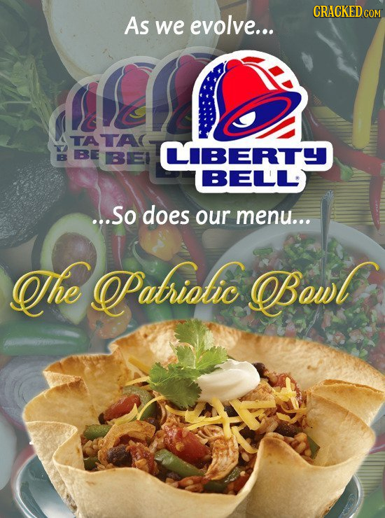CRACKEDCO As we evolve... TA A BE B BEI LIBERTY BELL ...So does our menu... The Pabriolic Bowl 