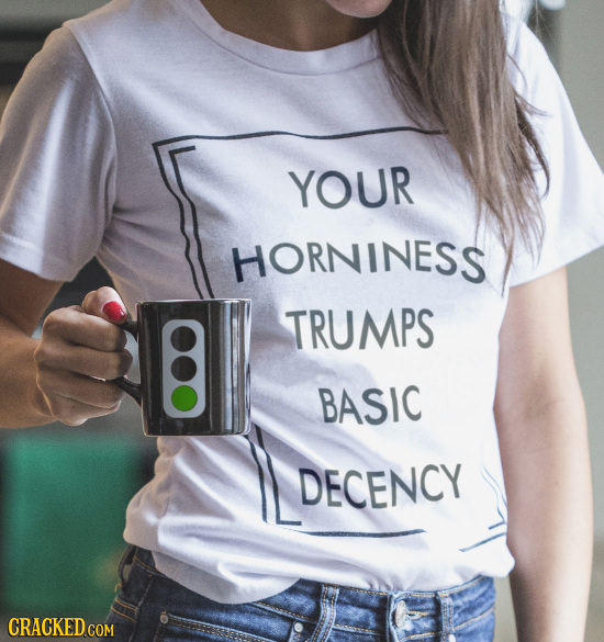 YOUR HORNINESS TRUMPS BASIC DECENCY CRACKED COM