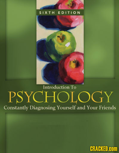 SIXTH EDITION Introduction To PSYCHOLOGY Constantly Diagnosing Yourself and Your Friends CRACKED.cOM 