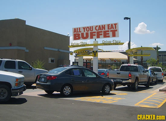 CAN EAT ALL YOU BUFFET Drive-Thru Drive-Thru Ceorontet Feet CRACKED.COM