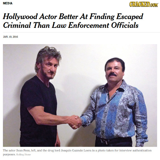 MEDIA CRACKEDCON Hollywood Actor Better At Finding Escaped Criminal Than Law Enforcement Officials JAN. 10. 2016 The actor Sean Penn. left, and the dr