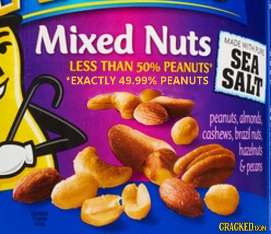 Mixed Nuts MADE WTHPL SEA LESS THAN 50% PEANUTS SALT *EXACTLY 49.99% PEANUTS peanuts, dmorcs cashews. brood nuts hadhs & penrs CRACKED COM 
