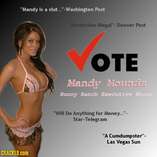 Mandy is a slut..' -Washington Post VOTE Borderline Illegal- Denver Post Mancly MoEIS Bunny Ranch Executive Whore Will Do Anything for Money..- 