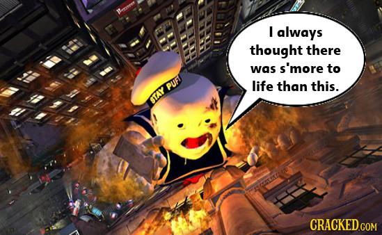 I always thought there was s'more to life than this. STAY