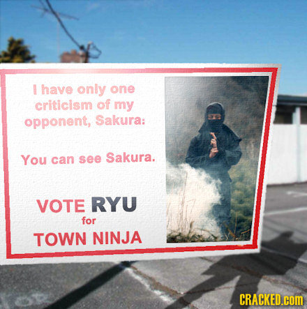 U have only one criticism of my opponent, Sakura: You can see Sakura. VOTE RYU for TOWN NINJA CRACKED.cOM