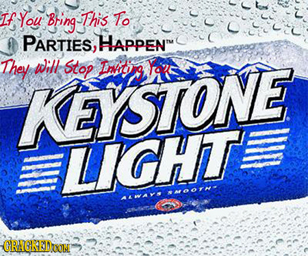 If You Bring This To PARTIES, HAPPEN' M They will Stop Envitbg You KEYSTIONE LIGHT T wl SMOOTNT AEWAV CRAGKEDOOM
