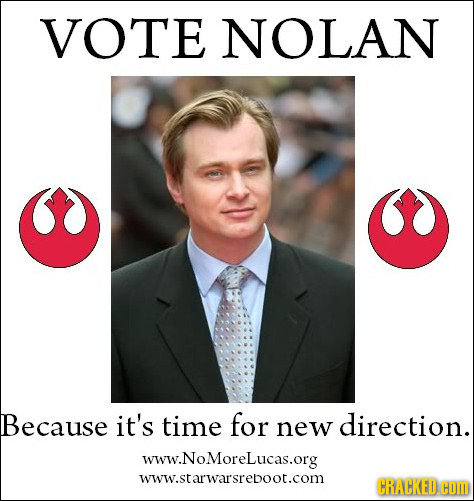 VOTE NOLAN Because it's time for direction. new www.NoMoreLucas.org www.star'warsrepoot.com CRACKED. HOM