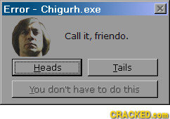 Error Chigurh.exe X exe Call it, friendo. Heads Tails YOu don't have to do this CRACKEDOOR