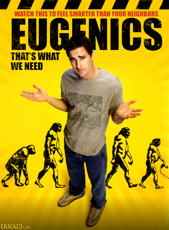 EUGENICS WATCH THIS TO FEEL SMARTER THAN YOUR NEIGHBORS THAT'S WHAT WE NEED EUGCHIC CRACKED COM