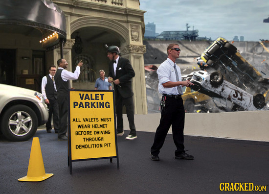 VALET PARKING ALL VALETS MUST WEAR HELMET A BEFORE DRIVING THROUGH DEMOUITION PIT CRACKED COM