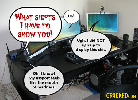 WHAT STGHTS Ha! T HAVE TO SROW YOU! Ugh, I did NOT sign up to display this shit. Oh, I know! My assport feels like the mouth of madness.