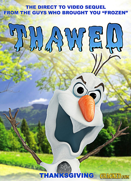 THE DIRECT TO VIDEO SEQUEL FROM THE GUYS WHO BROUGHT YOU FROZEN THAWEQ THANKSGIVING CRACKEDCON