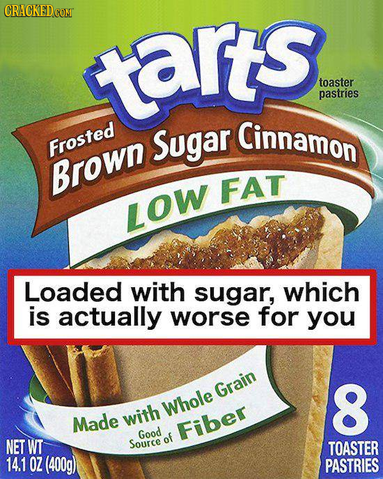 carts toaster pastries Sugar Cinnamon Frosted Brown FAT LOW Loaded with sugar, which is actually worse for you Grain 8 Whole Made with Good Fiber NET