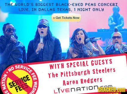 THE WORLD'S BIGGEST BLACK-EYED PEAS CONCERT LIVE. IN DALLAS TEXAS. 1 NIGHT ONLY Get Tickets Now GUESTS SERVICE WITH SPECIAL No Steelers FE The pittsbu