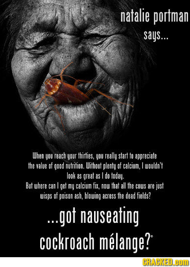 natalie portman says... When you reach your thirties, you really start to appreciate the valve of good nutrition. Without plenty of calcium. I wouldn'