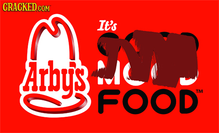 CRACKED.COM It's Arbys FOOD TM