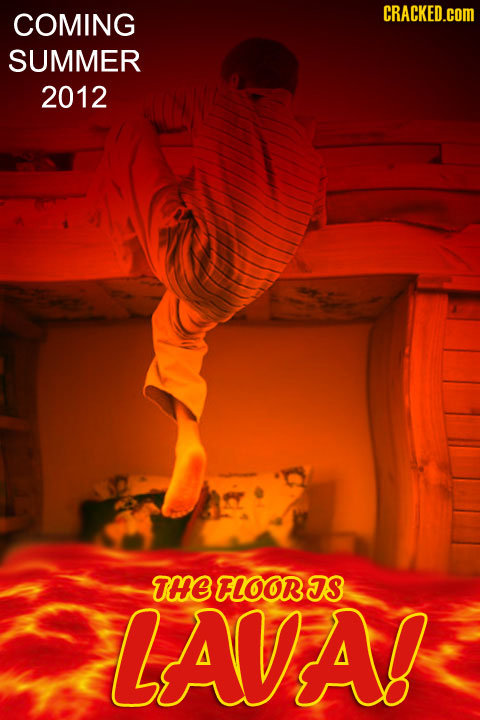 COMING CRACKED.COM SUMMER 2012 THE FLOORIS LAVA!