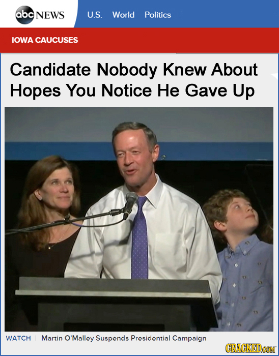 abc NEWS U.S. World Politics IOWA CAUCUSES Candidate Nobody Knew About Hopes You Notice He Gave Up WATCH Martin O O'Malley Suspends Presidential Campa