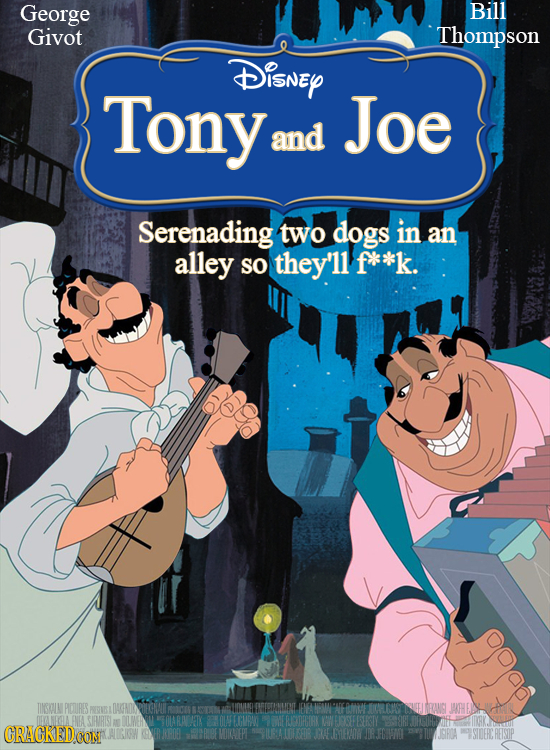 George Bill Givot Thompson Disney Tony Joe and Serenading two dogs in an alley so they'll f**k. TIISOIN PACURES PISI JLE CRACKED CON TSTOERCRESOP