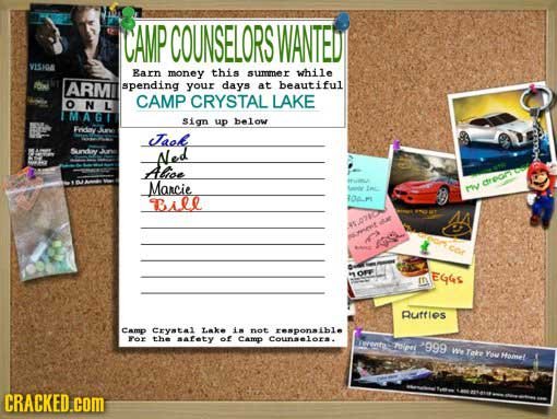 CAMP COUNSELORS WANTED VSIOA Barn money this sumer while ARM spending your days at beautiful CAMP CRYSTAL LAKE O N L sign up helon Fridta Tael Sunvky 