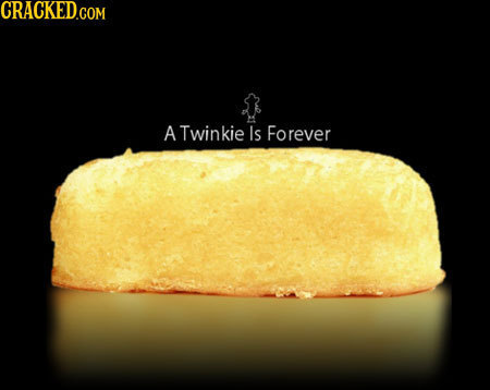 CRACKED A Twinkie Is Forever