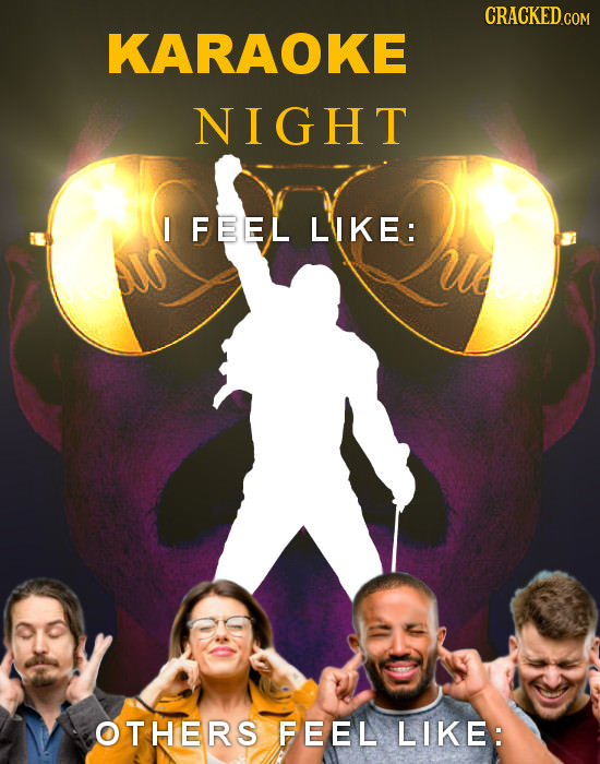 CRACKED COM KARAOKE NIGHT I FEEL L'IKE: OTHERS FEEL LIKE: