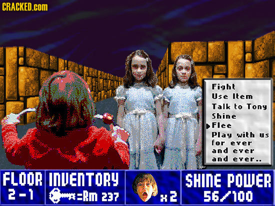 CRACKED.cOM Fight Use Item Talk to Tony Shine Flee PIay with us for ever and ever and ever.. FLOOR INENTORY SHINE POWER 2-1 =Rm 237 H 2 56 1OO