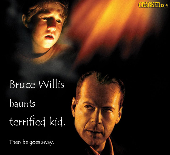 CRACKED GO Bruce Willis haunts terrified kid. Then he goes away.