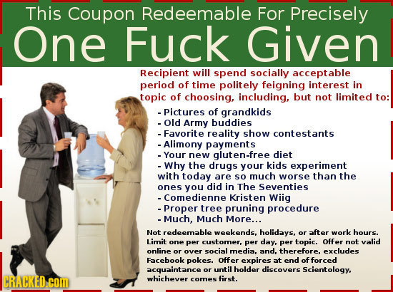 This Coupon Redeemable For Precisely One Fuck Given Recipient will spend socially acceptable period of time politely feigning interest in topic of cho