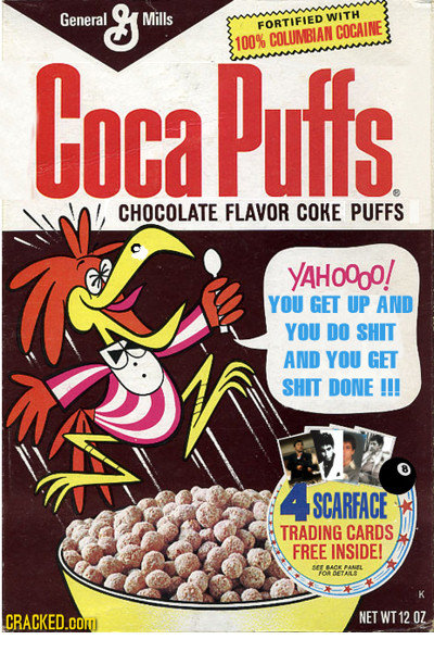 General Mills WITH FORTIFIED COCAINE CocaPuffs 100% COLUMBIAN CHOCOLATE FLAVOR COKE PUFFS YAHOOoO! YOU GET UP AND YOU DO SHIT AND YOU GET SHIT DONE !!
